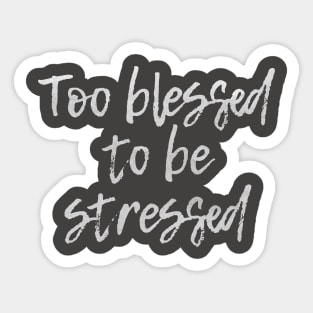 Too Blessed to be Stressed Sticker